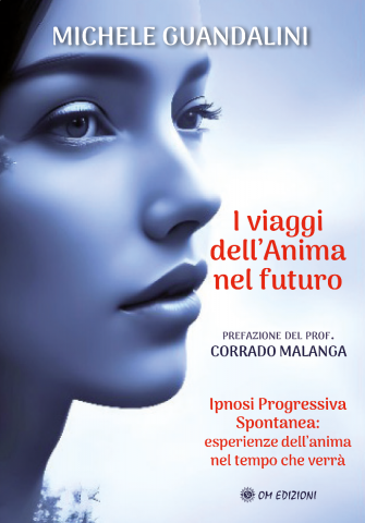 I viaggi dell’Anima nel futuro. Ipnosi Progressiva Spontanea: esperienze dell’anima nel tempo che verrà