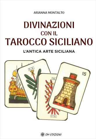 DIVINAZIONI  CON IL  TAROCCO SICILIANO. L'antica arte siciliana
