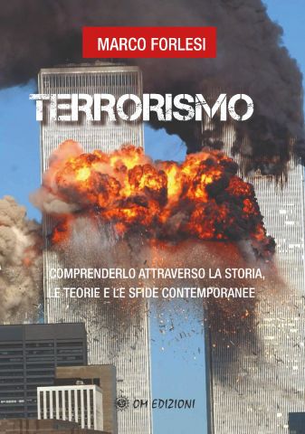 TERRORISMO. COMPRENDERLO ATTRAVERSO LA STORIA, LE TEORIE E LE SFIDE CONTEMPORANEE