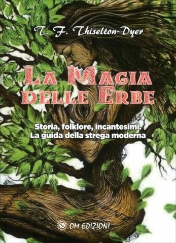 La Magia delle Erbe. Storia, folklore, incantesimi. La Guida della Strega Moderna