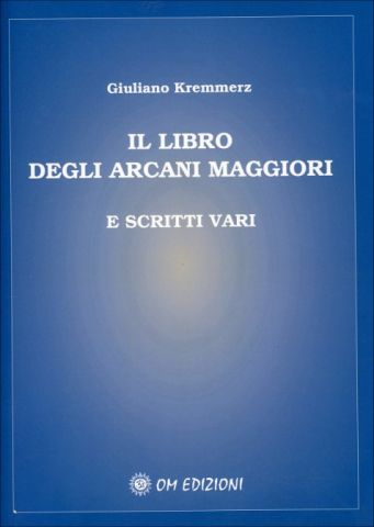 Il Libro degli Arcani Maggiori E scritti vari 