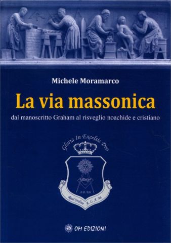 La Via Massonica. Dal manoscritto Graham al risveglio noachide e cristiano