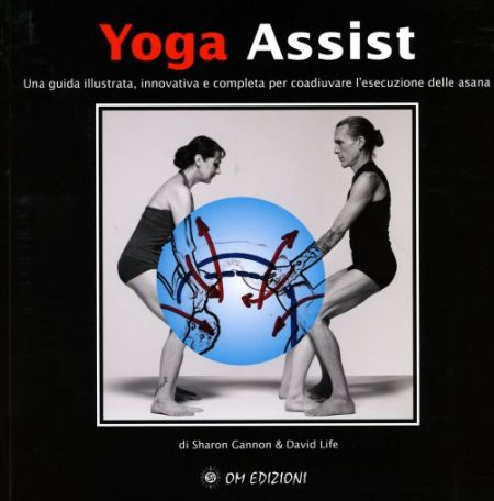 Yoga Assist. Una guida illustrata, innovativa e completa per coadiuvare l'esecuzione delle asana